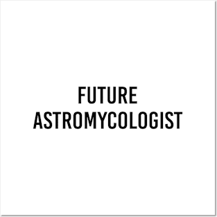 Future Astromycologist (Black Text) Posters and Art